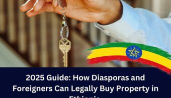 2025 Guide: How Diasporas and Foreigners Can Legally Buy Property in Ethiopia