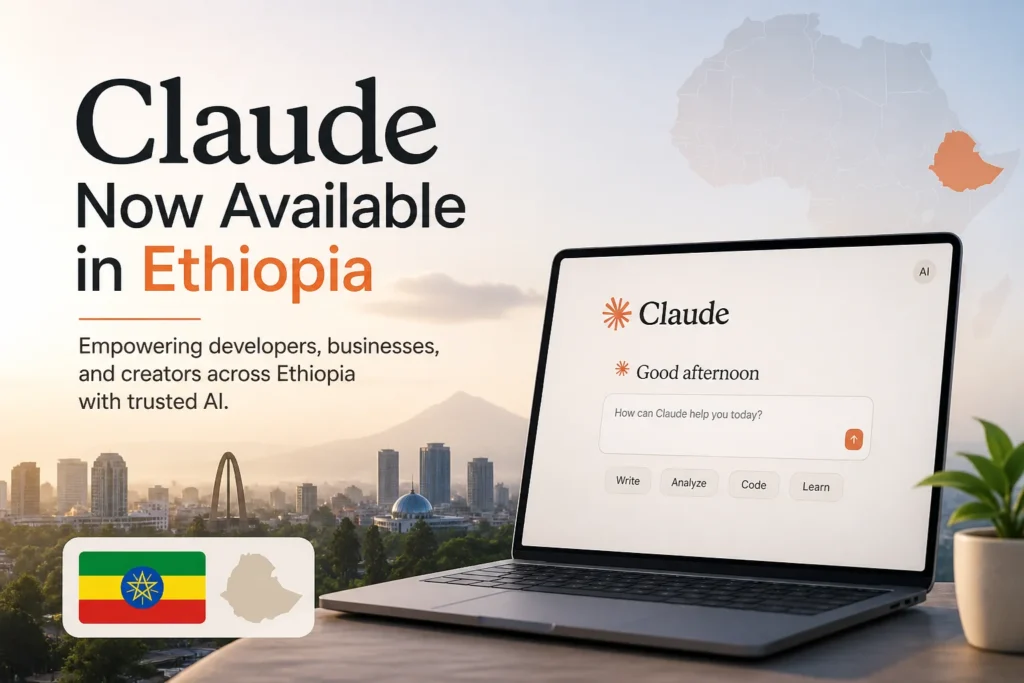Claude AI Expands Access to Ethiopia, Opening New Opportunities for Developers and Businesses